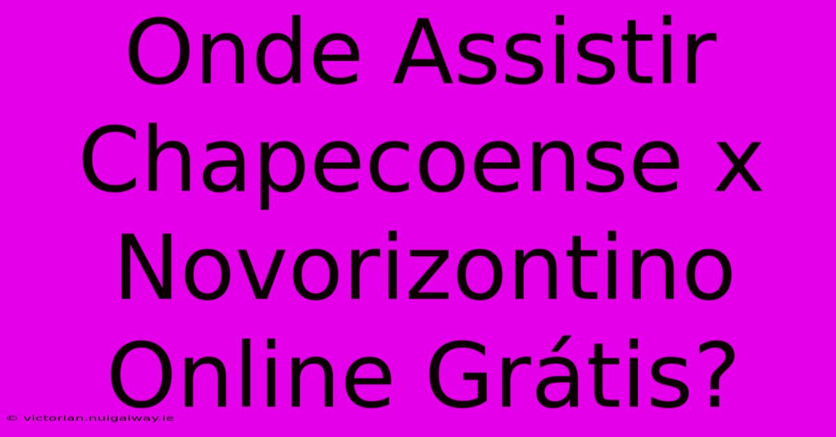 Onde Assistir Chapecoense X Novorizontino Online Grátis?