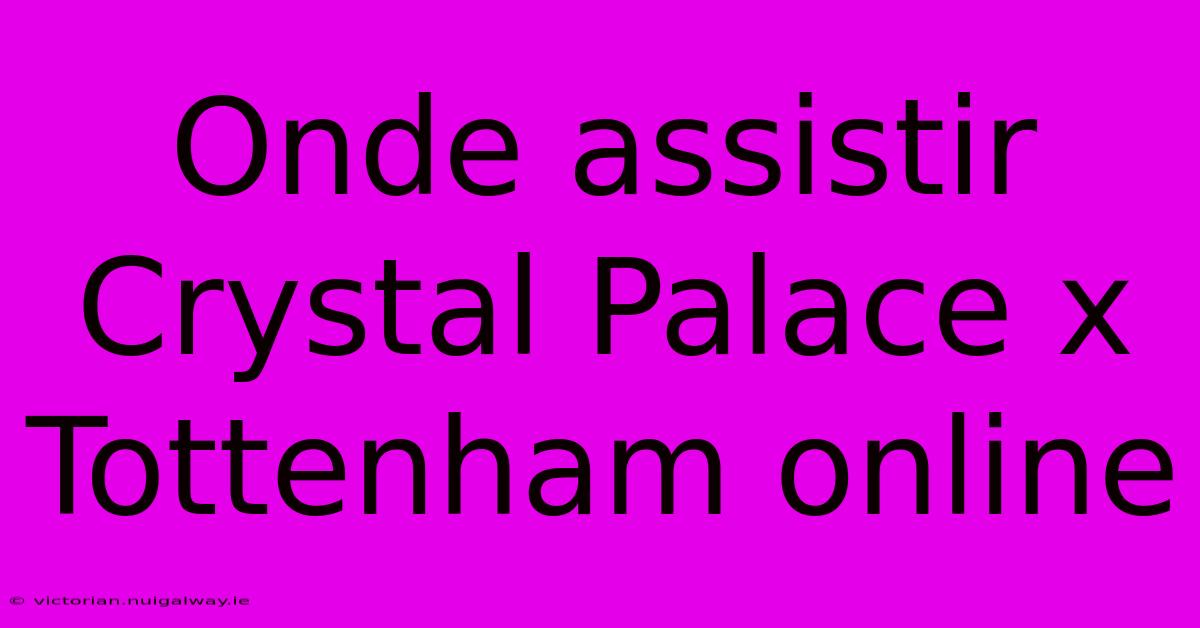 Onde Assistir Crystal Palace X Tottenham Online