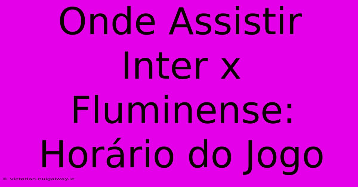 Onde Assistir Inter X Fluminense: Horário Do Jogo