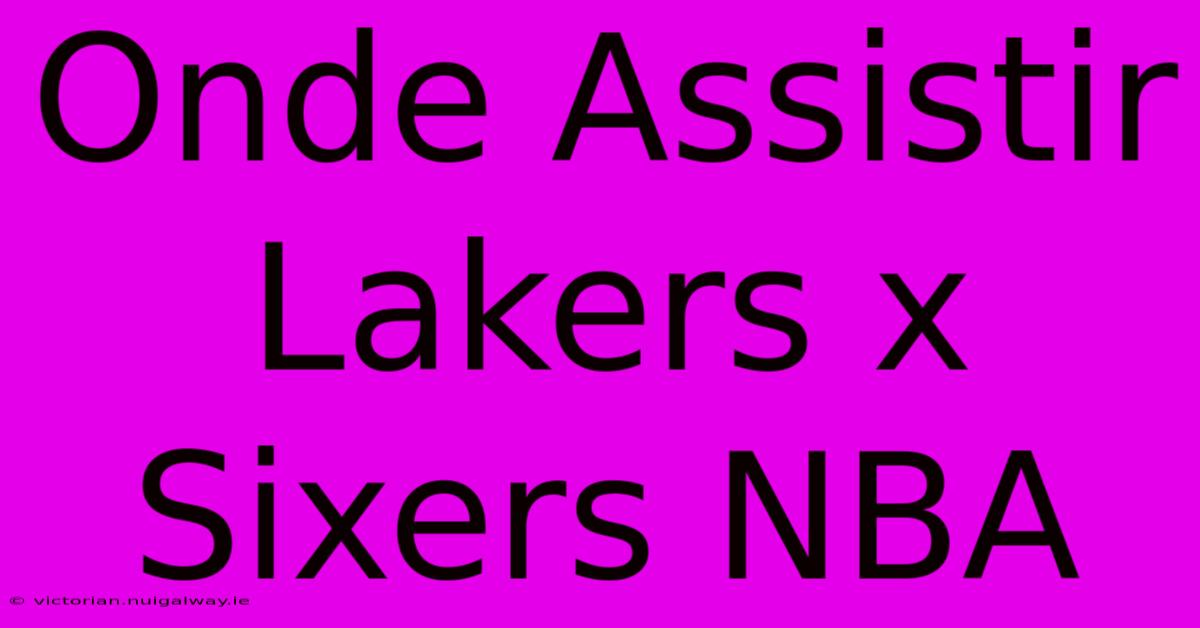 Onde Assistir Lakers X Sixers NBA