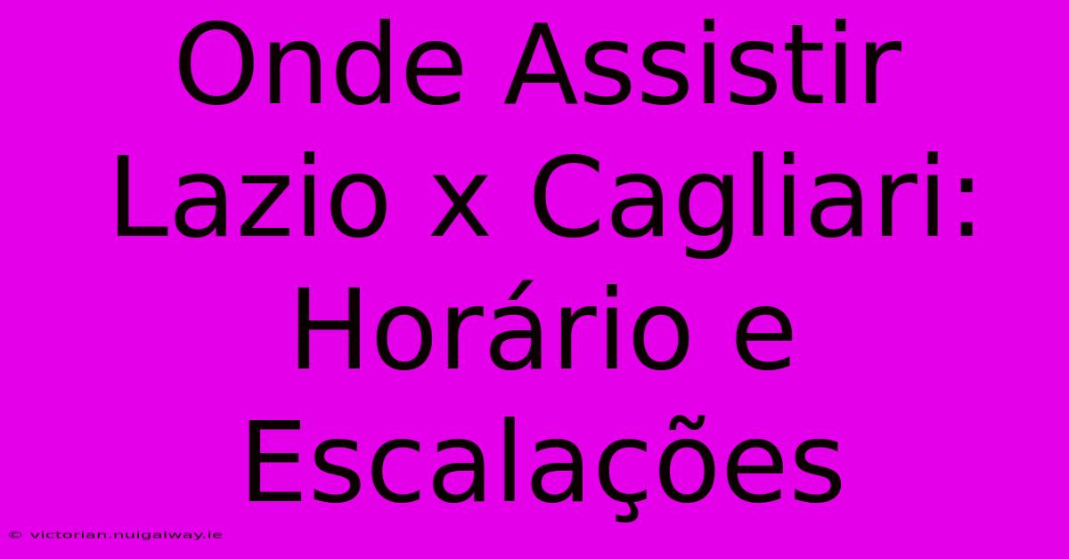 Onde Assistir Lazio X Cagliari: Horário E Escalações