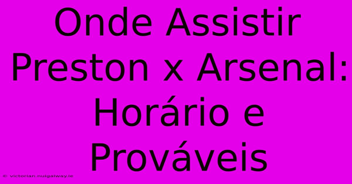 Onde Assistir Preston X Arsenal: Horário E Prováveis 