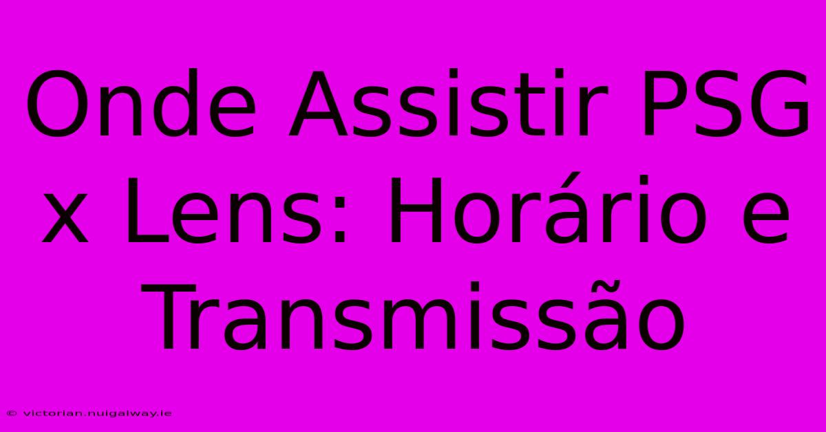 Onde Assistir PSG X Lens: Horário E Transmissão 