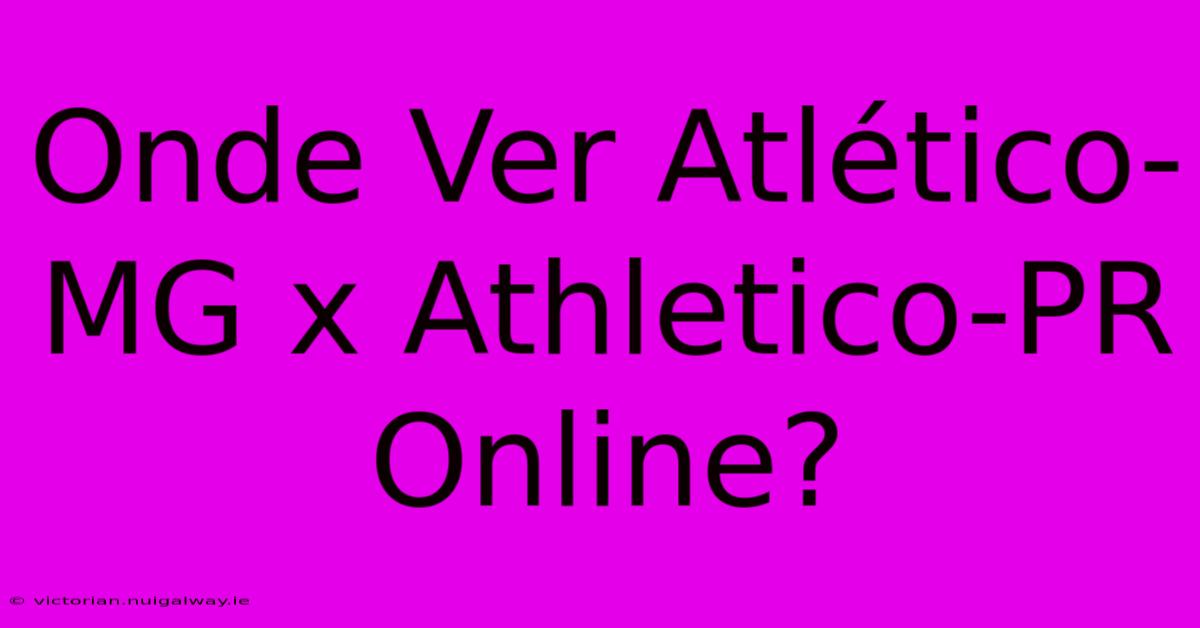 Onde Ver Atlético-MG X Athletico-PR Online?