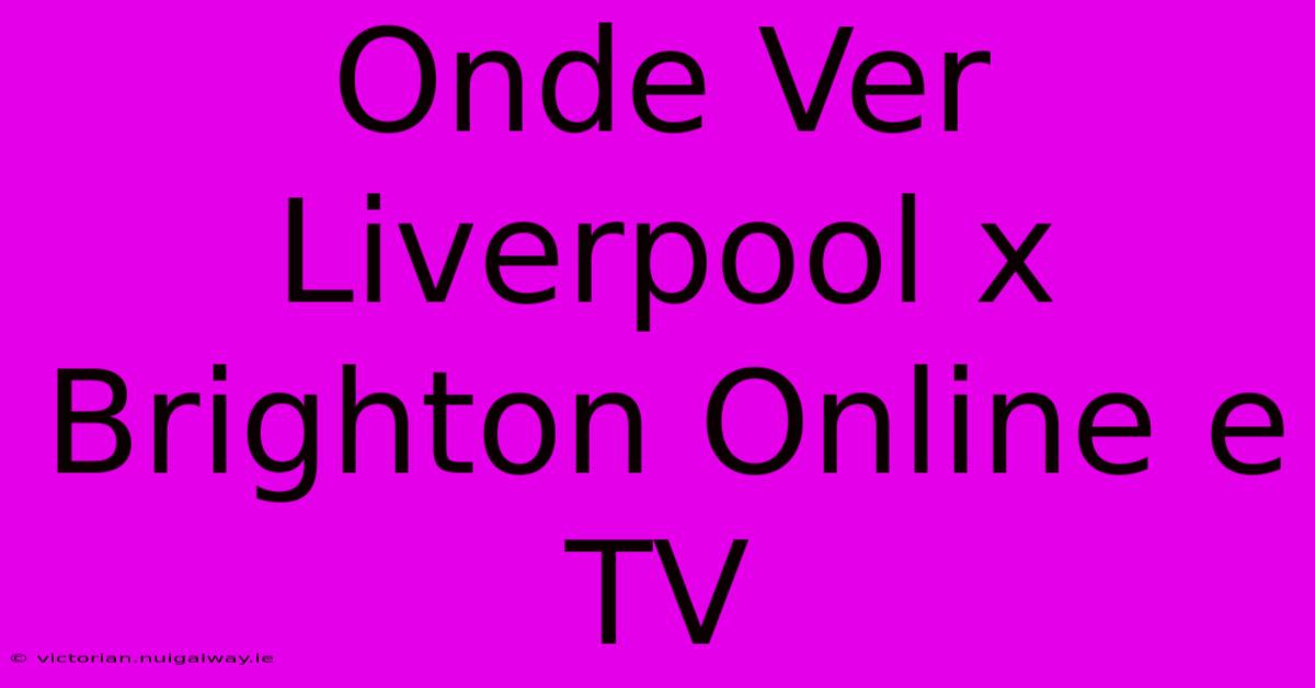 Onde Ver Liverpool X Brighton Online E TV