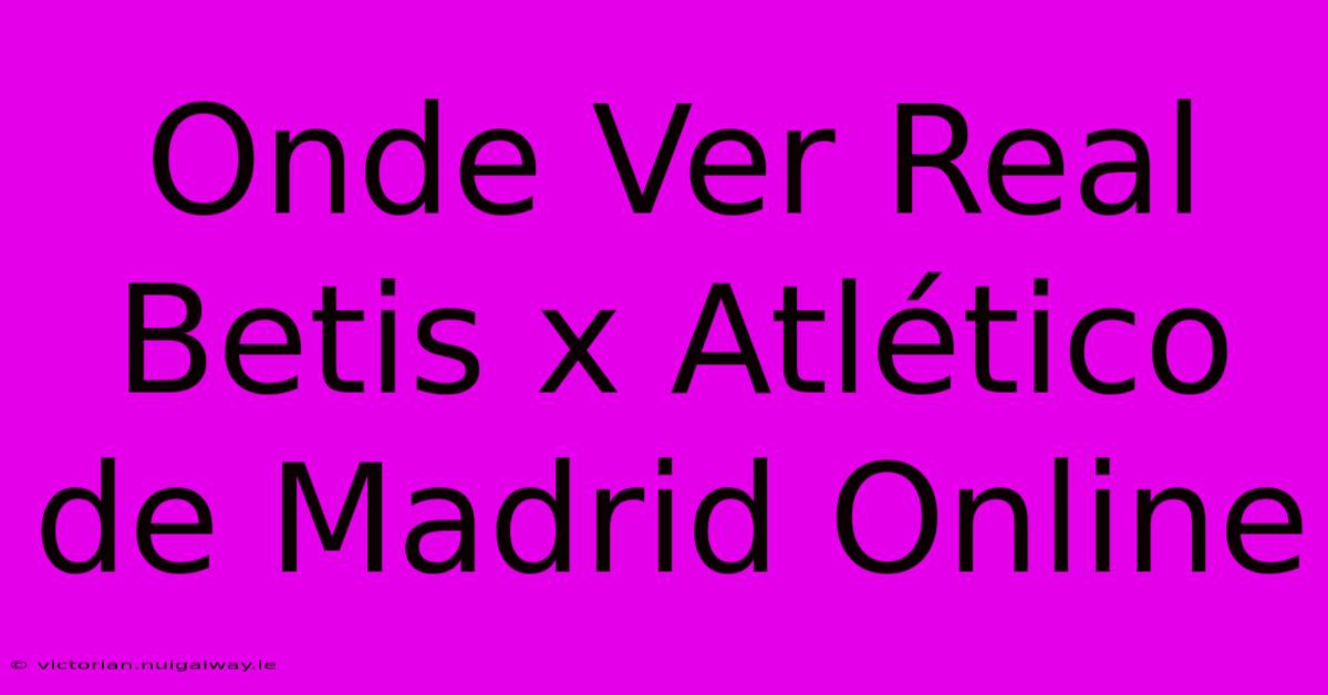 Onde Ver Real Betis X Atlético De Madrid Online