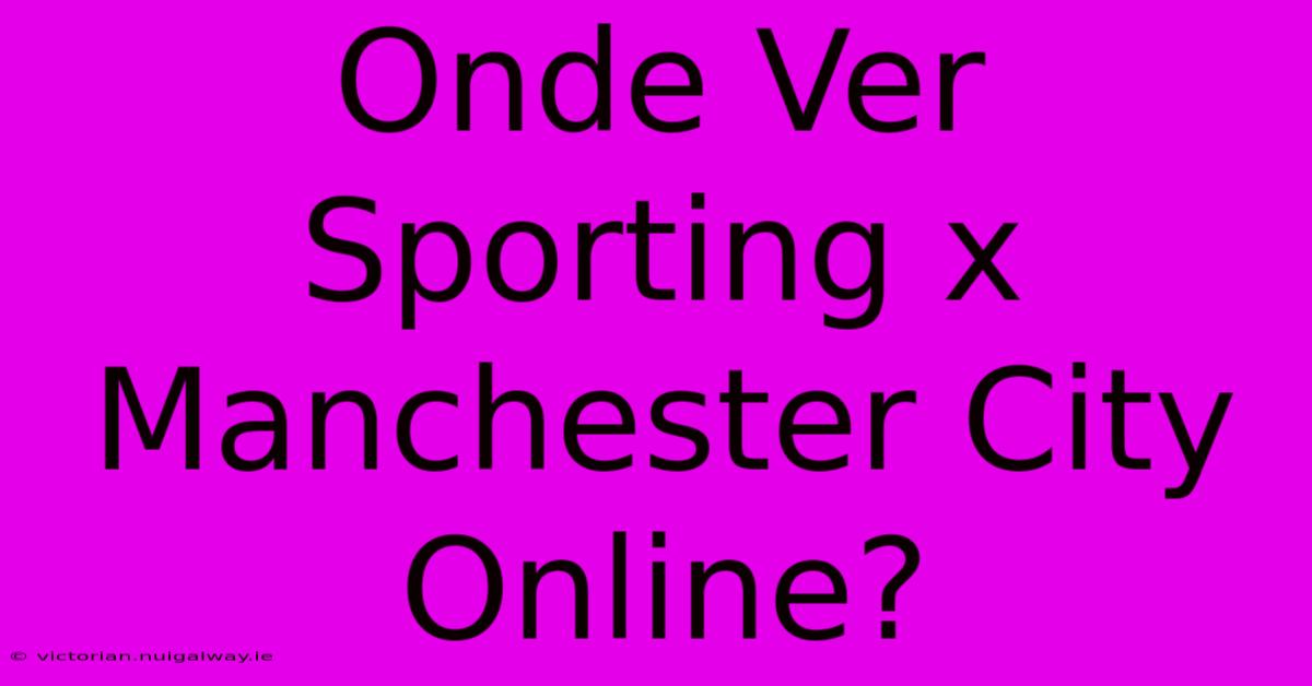 Onde Ver Sporting X Manchester City Online?