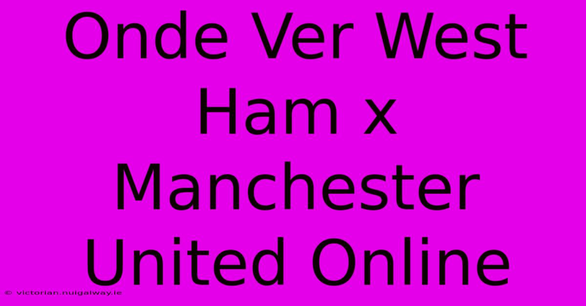 Onde Ver West Ham X Manchester United Online