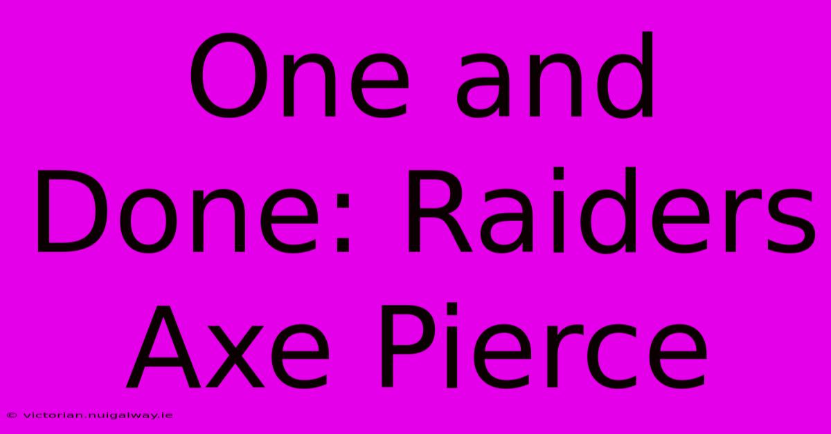 One And Done: Raiders Axe Pierce