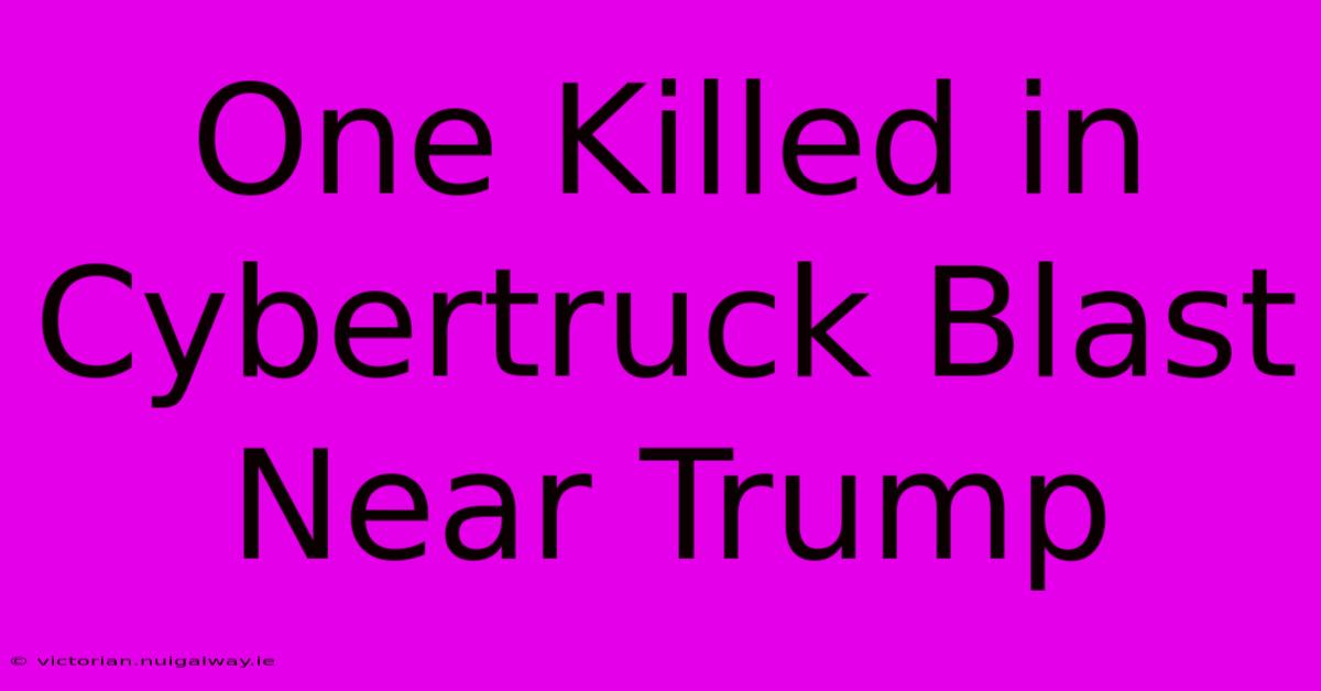 One Killed In Cybertruck Blast Near Trump