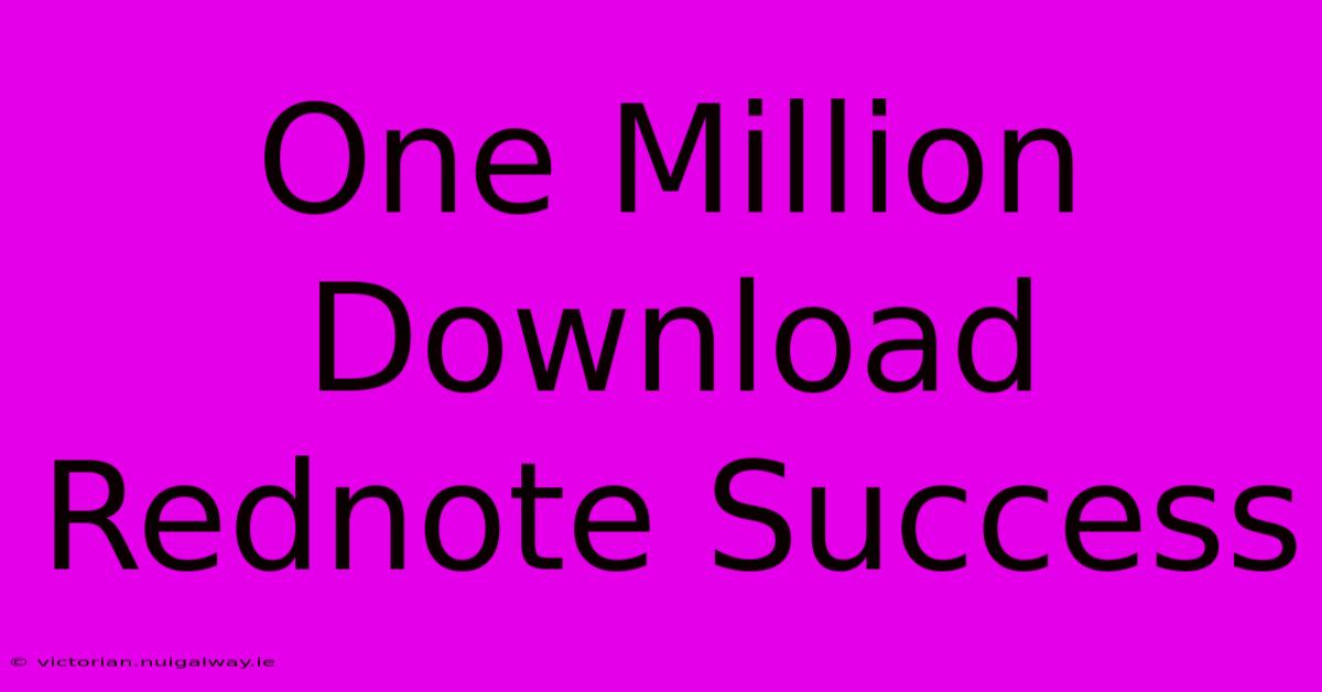 One Million Download Rednote Success