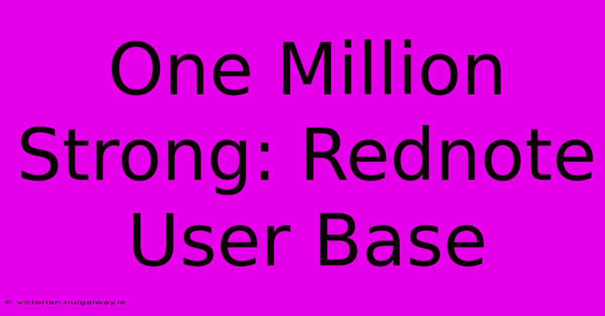 One Million Strong: Rednote User Base