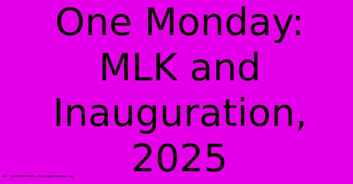 One Monday: MLK And Inauguration, 2025