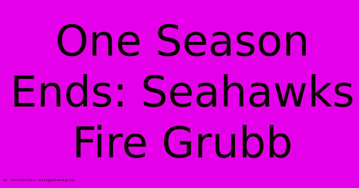 One Season Ends: Seahawks Fire Grubb