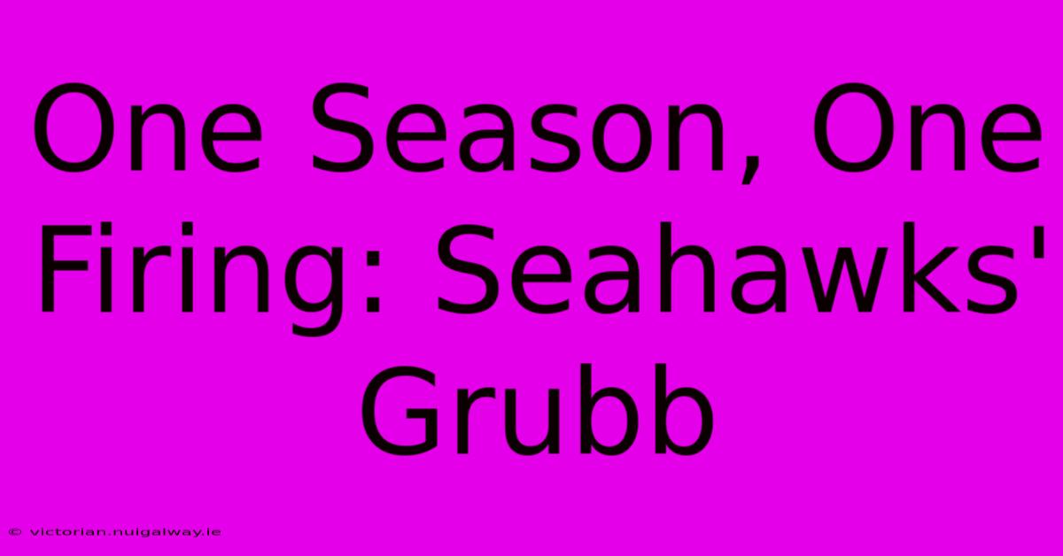 One Season, One Firing: Seahawks' Grubb