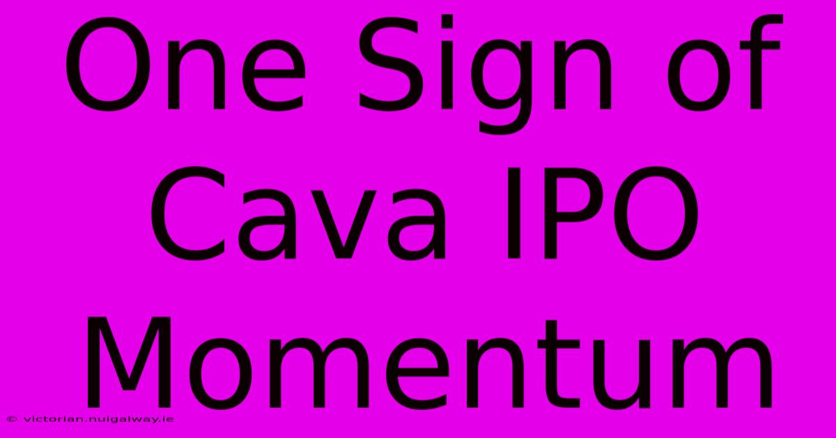 One Sign Of Cava IPO Momentum 