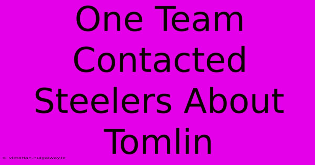 One Team Contacted Steelers About Tomlin