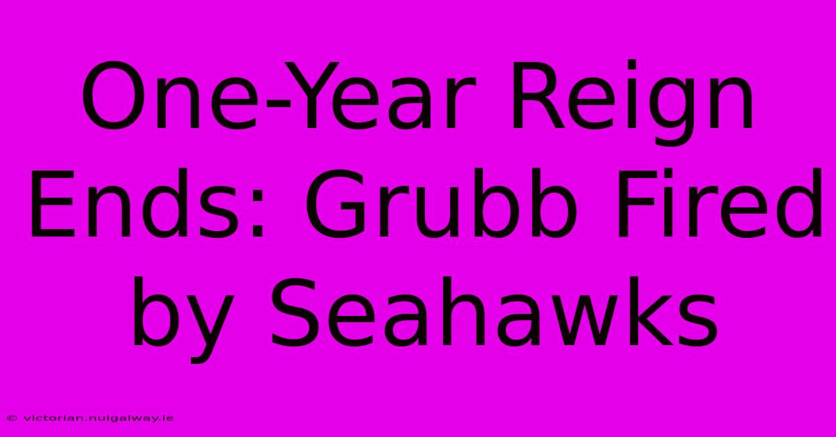 One-Year Reign Ends: Grubb Fired By Seahawks