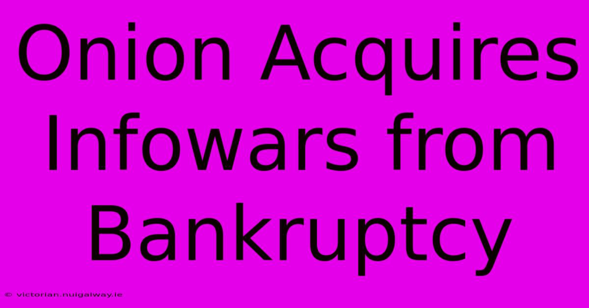 Onion Acquires Infowars From Bankruptcy