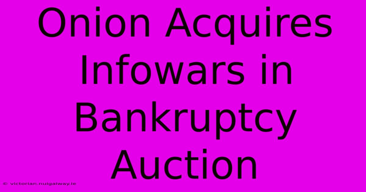 Onion Acquires Infowars In Bankruptcy Auction