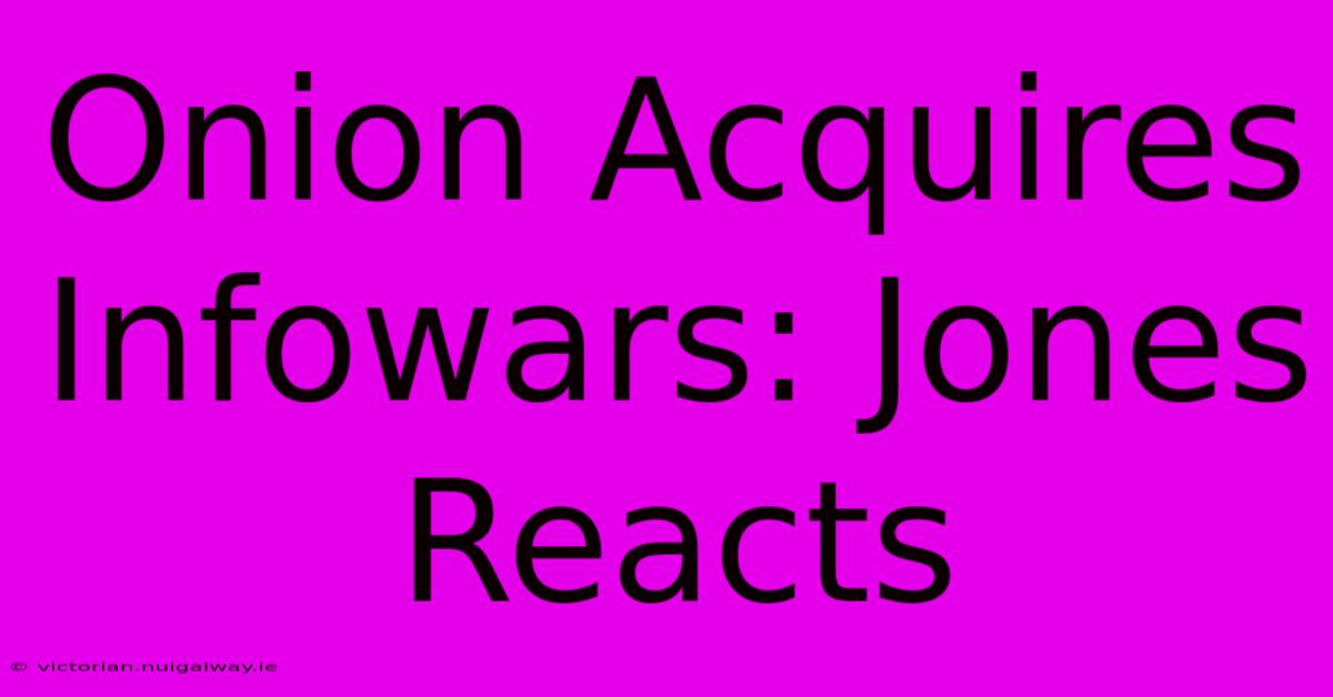 Onion Acquires Infowars: Jones Reacts