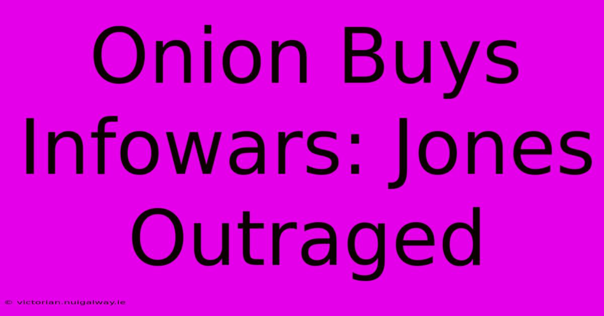 Onion Buys Infowars: Jones Outraged