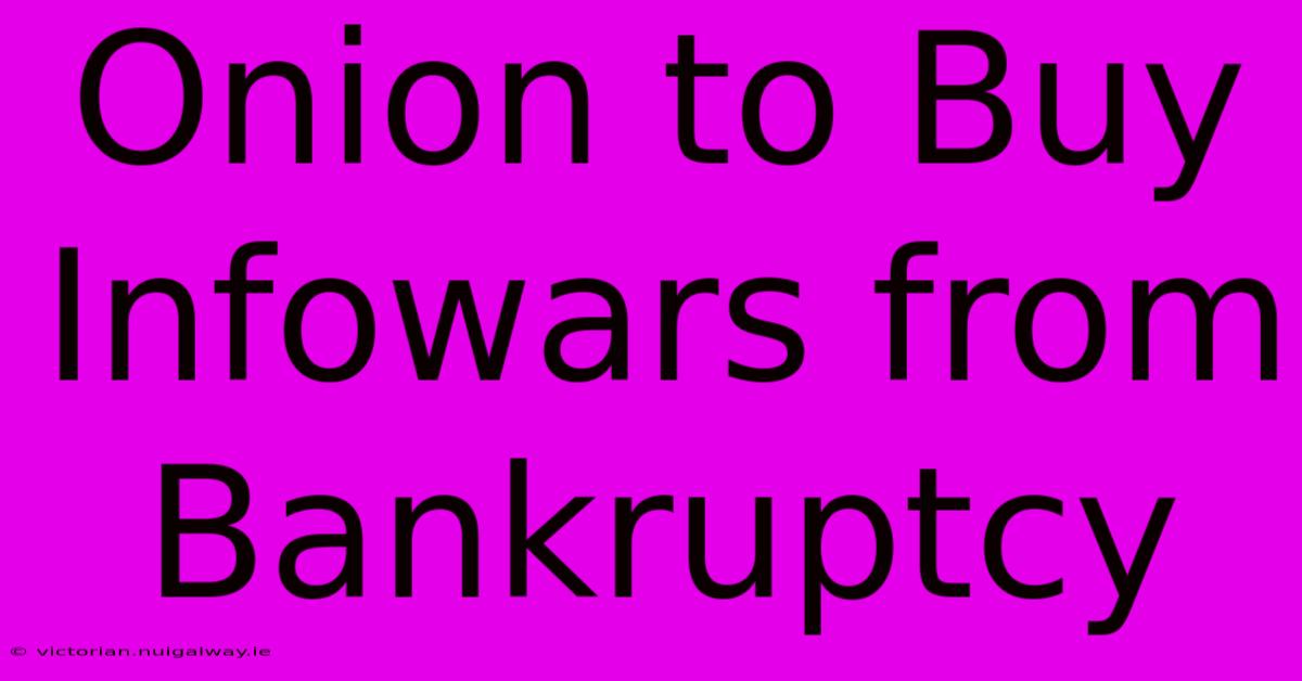 Onion To Buy Infowars From Bankruptcy