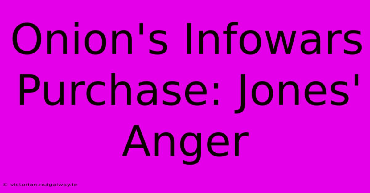 Onion's Infowars Purchase: Jones' Anger