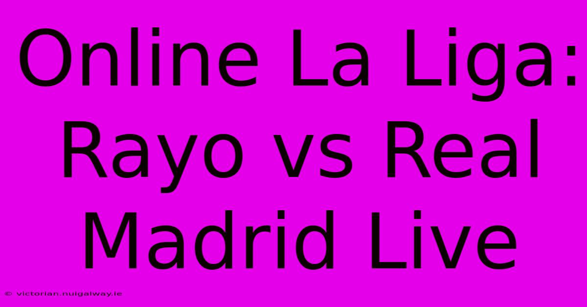 Online La Liga: Rayo Vs Real Madrid Live