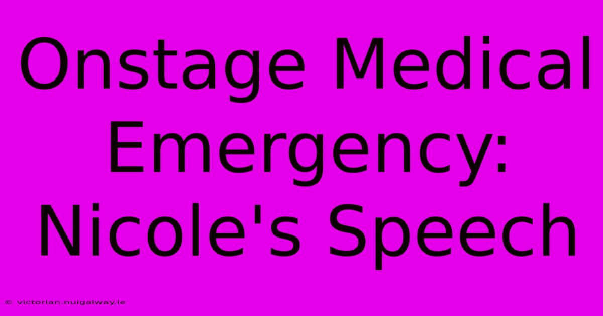 Onstage Medical Emergency: Nicole's Speech