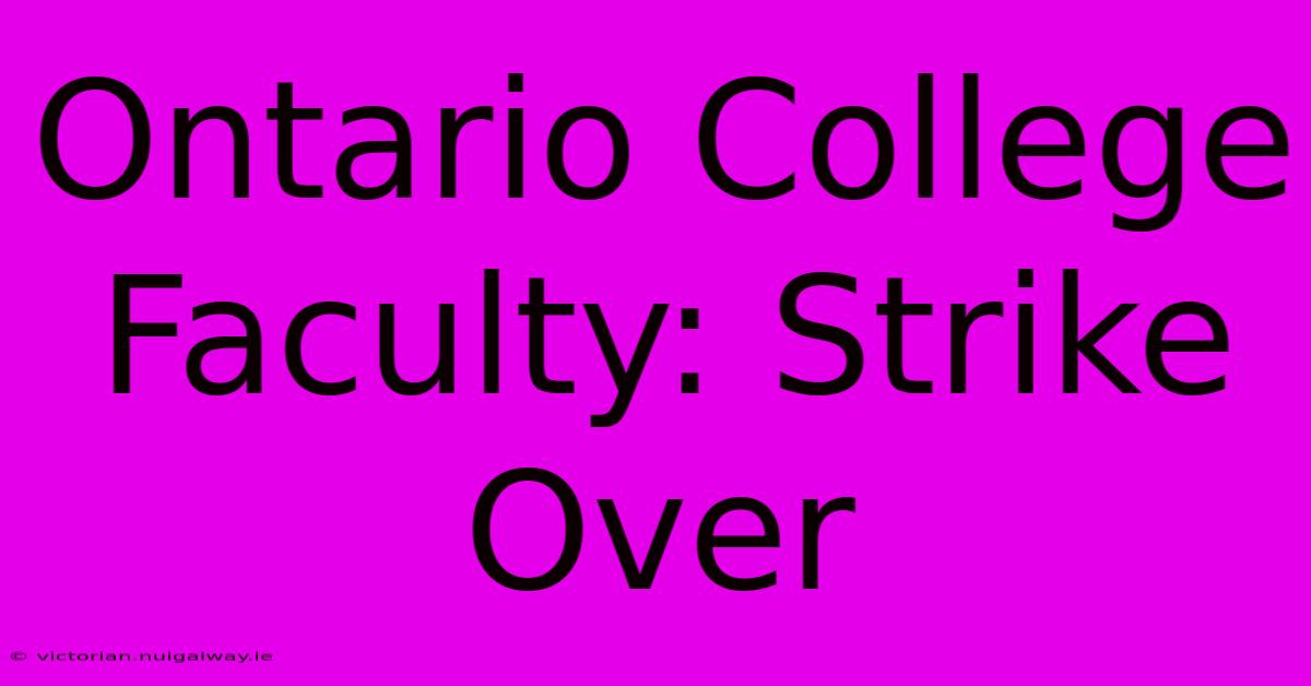 Ontario College Faculty: Strike Over