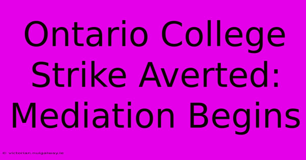 Ontario College Strike Averted: Mediation Begins