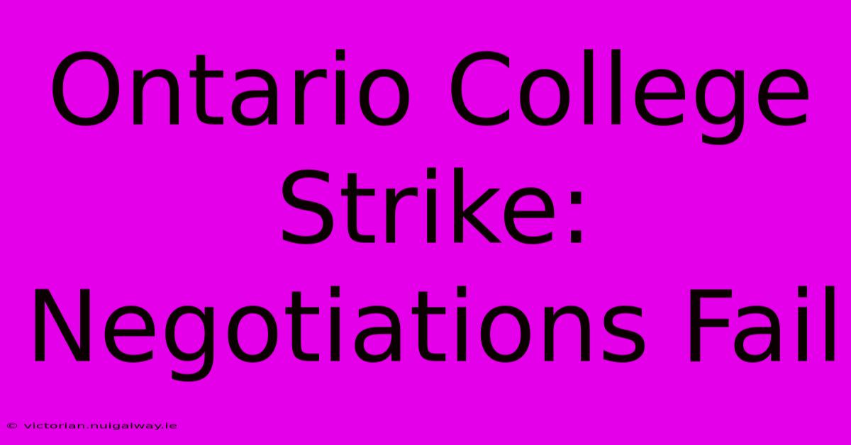 Ontario College Strike: Negotiations Fail