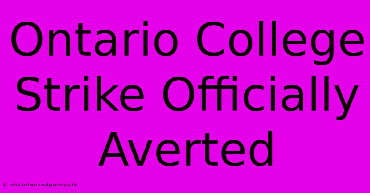 Ontario College Strike Officially Averted