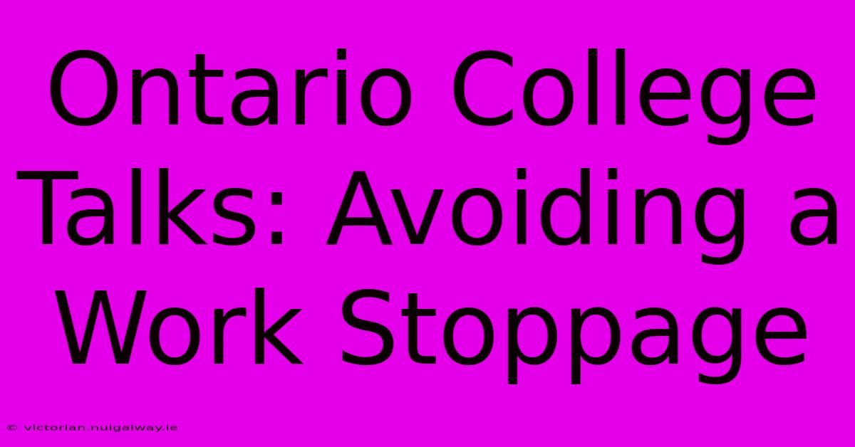 Ontario College Talks: Avoiding A Work Stoppage