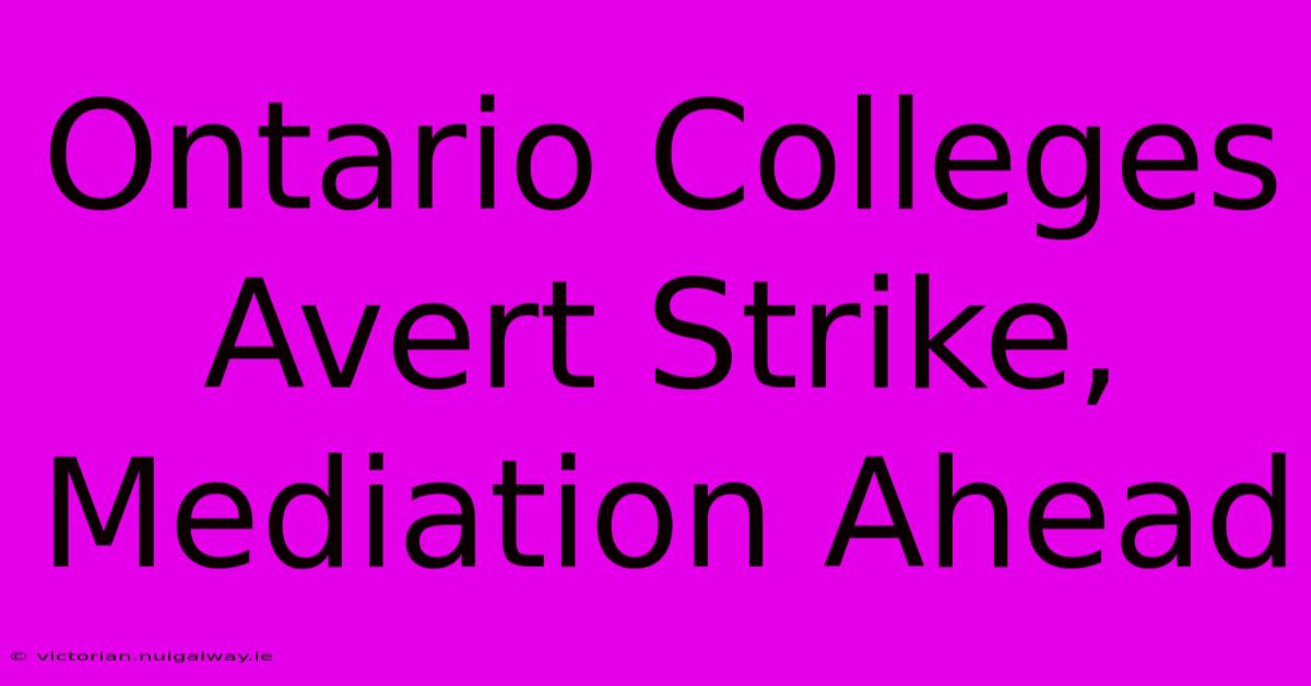 Ontario Colleges Avert Strike, Mediation Ahead