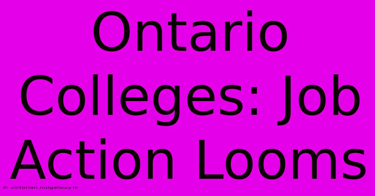 Ontario Colleges: Job Action Looms