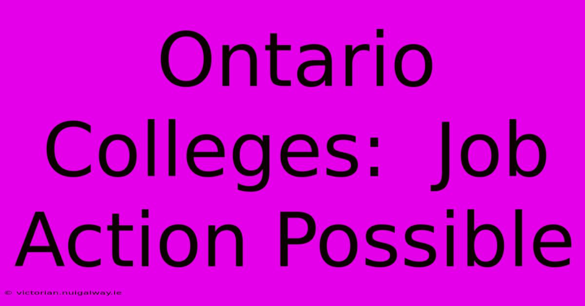 Ontario Colleges:  Job Action Possible