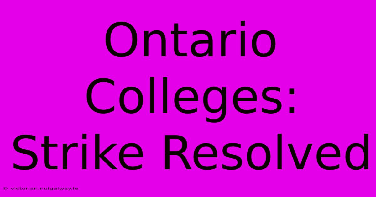 Ontario Colleges: Strike Resolved