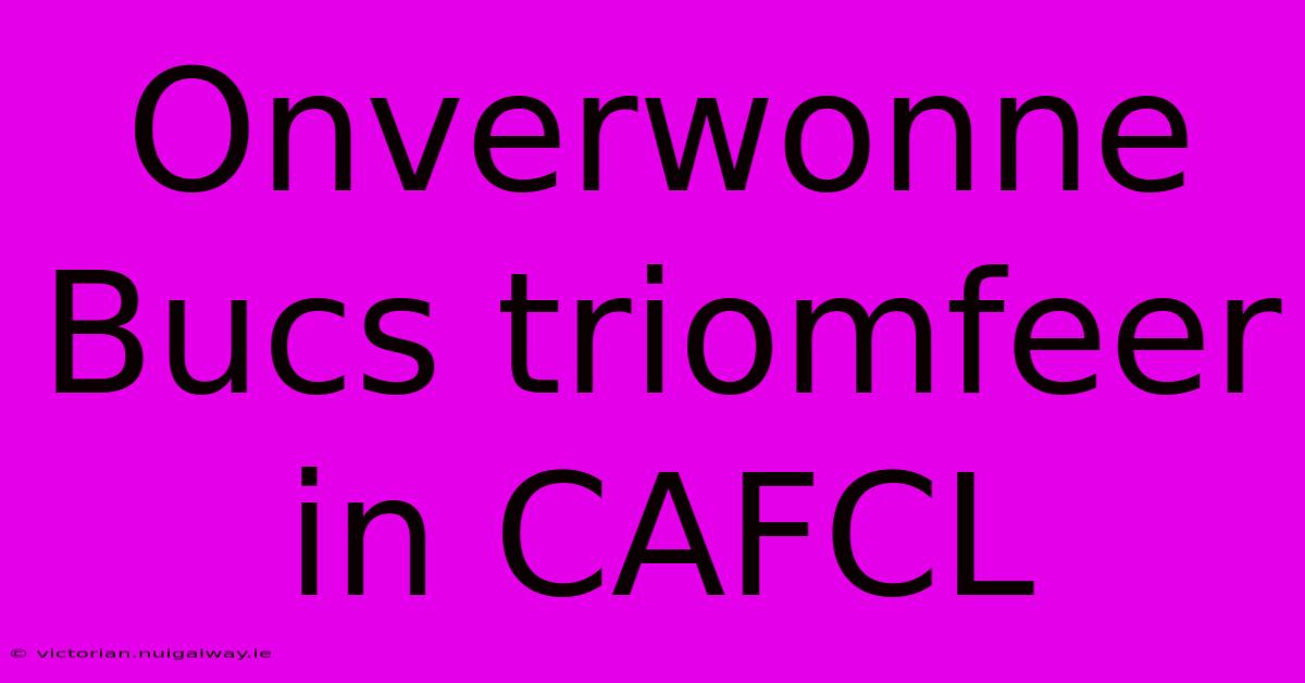 Onverwonne Bucs Triomfeer In CAFCL