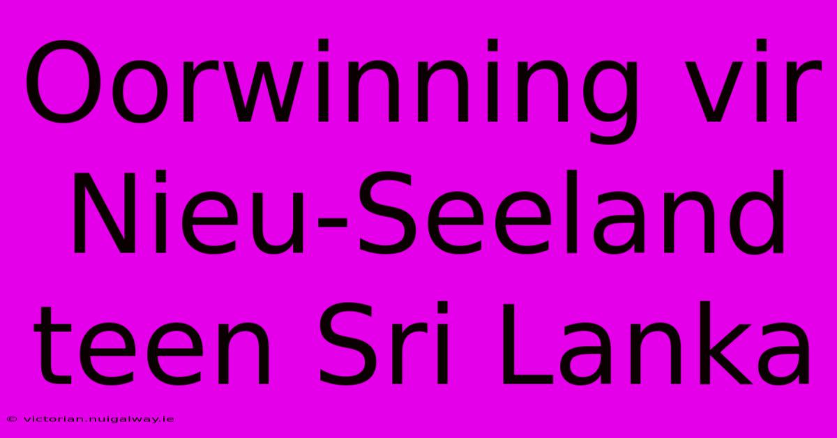 Oorwinning Vir Nieu-Seeland Teen Sri Lanka