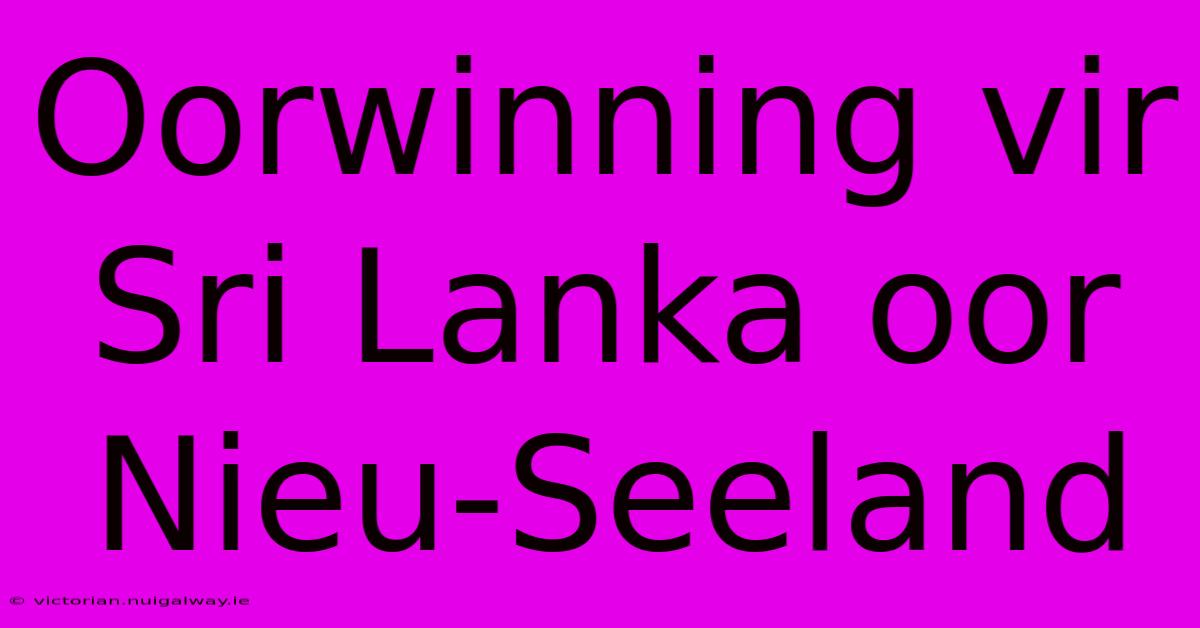 Oorwinning Vir Sri Lanka Oor Nieu-Seeland