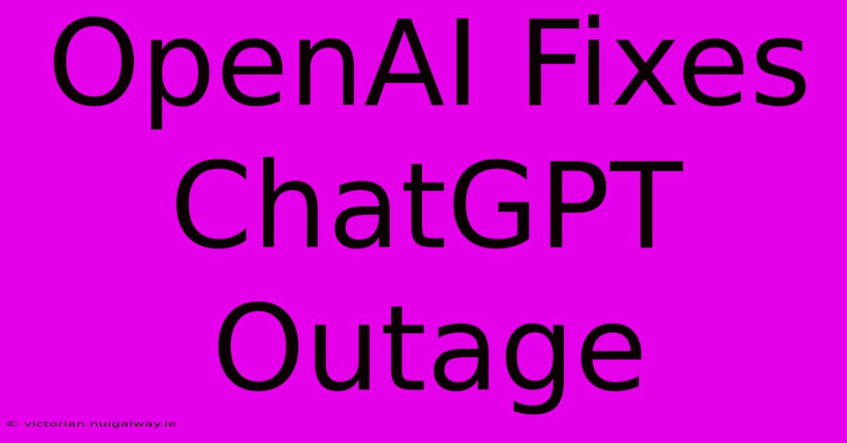 OpenAI Fixes ChatGPT Outage