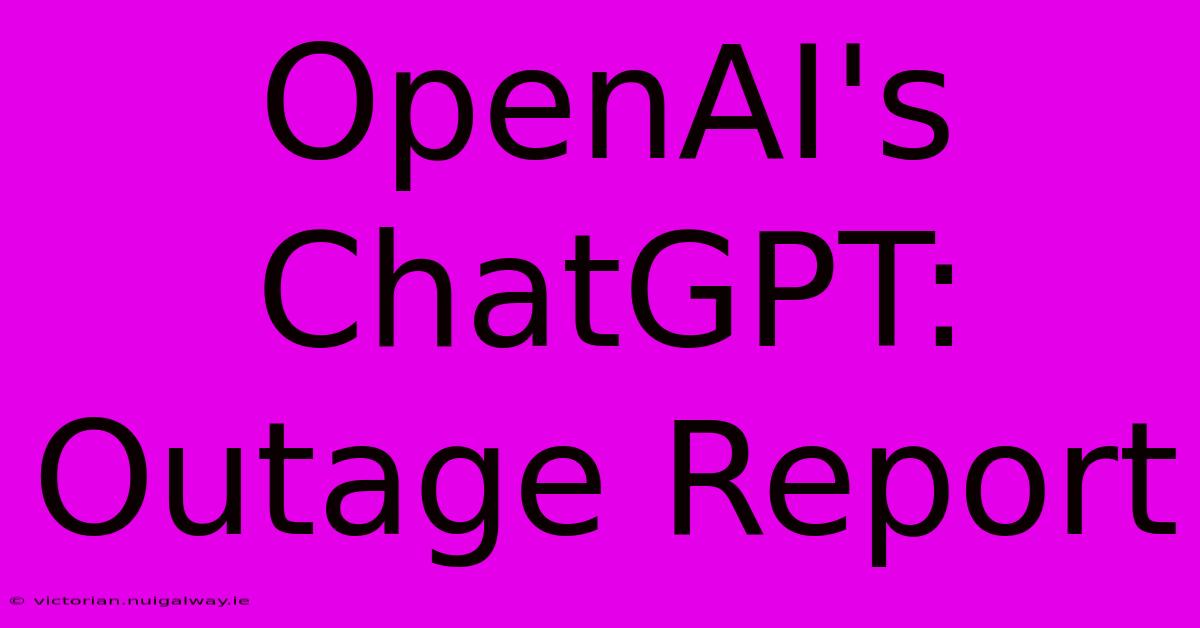 OpenAI's ChatGPT: Outage Report