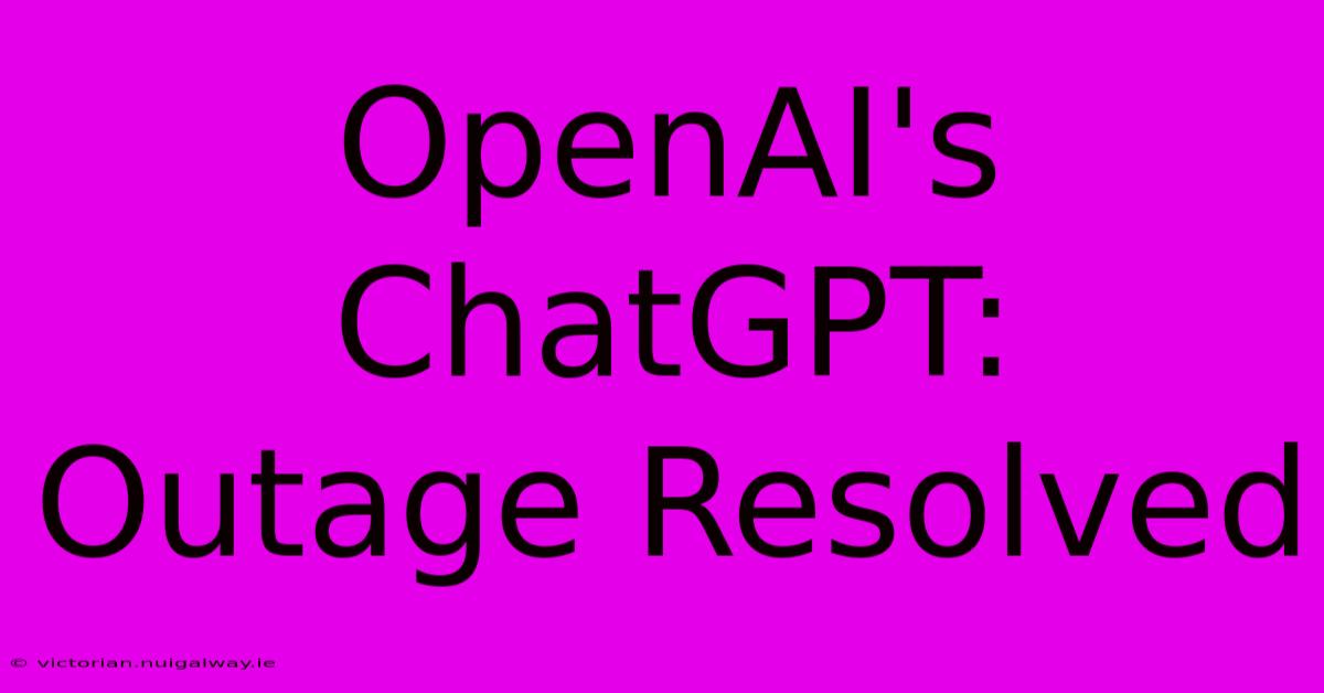 OpenAI's ChatGPT: Outage Resolved