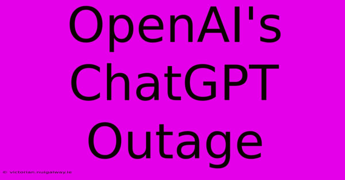 OpenAI's ChatGPT Outage