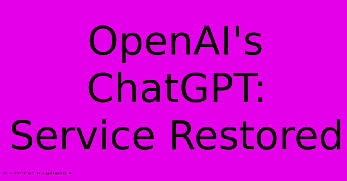 OpenAI's ChatGPT: Service Restored