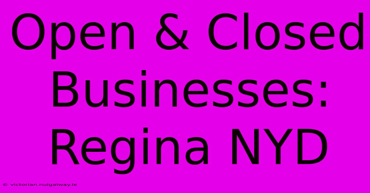 Open & Closed Businesses: Regina NYD