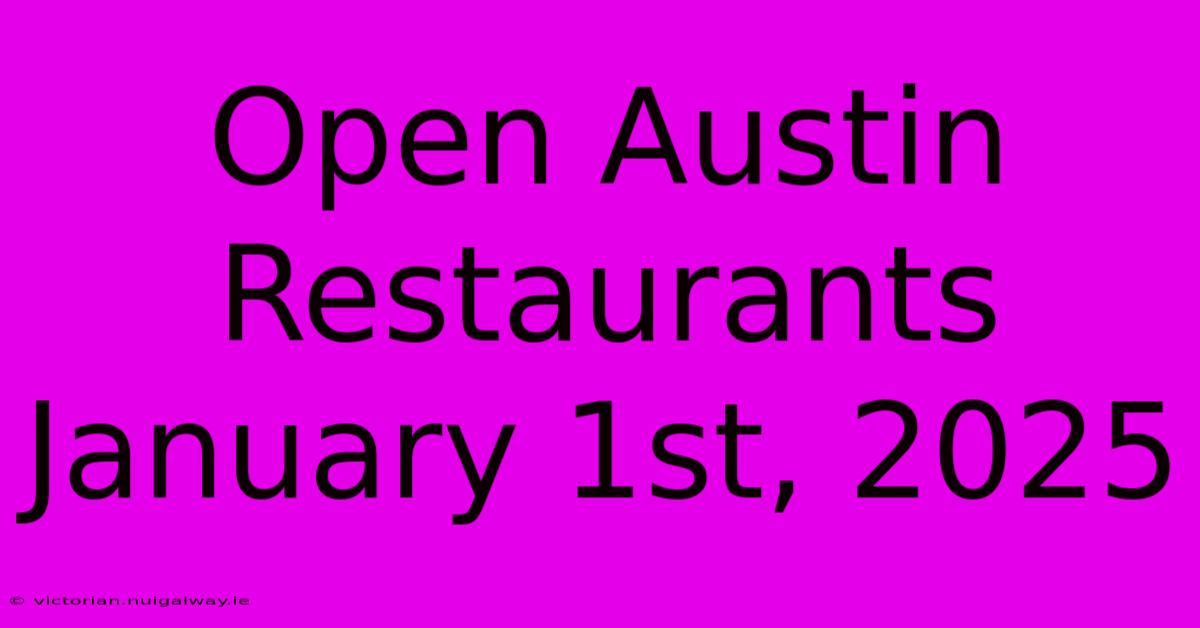 Open Austin Restaurants January 1st, 2025