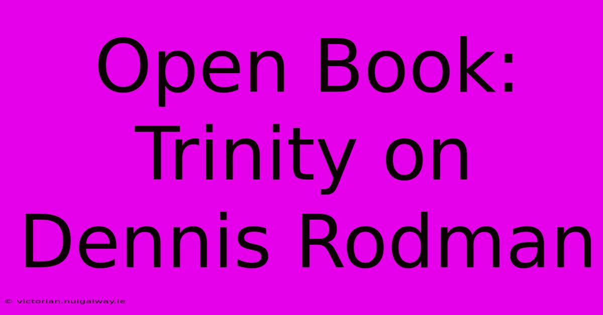 Open Book: Trinity On Dennis Rodman